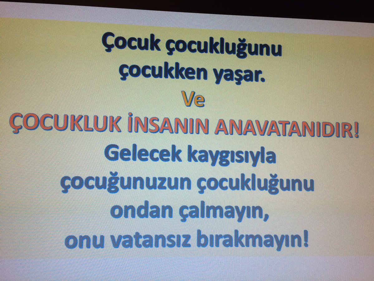 Çocuk çocukluğunu çocukken yaşar. Ve İNSANIN ANA VATANI ÇOCUKLUĞUDUR. Gelecek kaygısıyla onun çocukluğunu çalmayın!