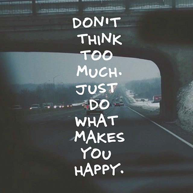 Let S Live Happy On Twitter Don T Think Too Much Just Do What Makes You Happy Quotes Motivation Inspiration Happy Https T Co 3ndv01yqeb twitter