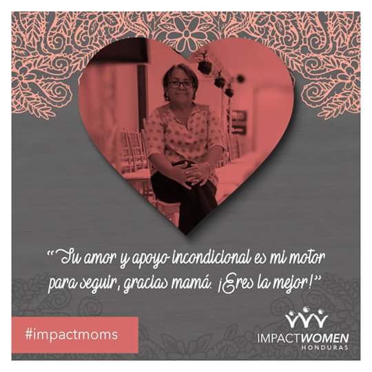 Amor de madre = amor que impacta #MadresdeImpacto #ImpactMoms #FelízDiadelaMadre #HappyMothersDays #ImpactWomenHN