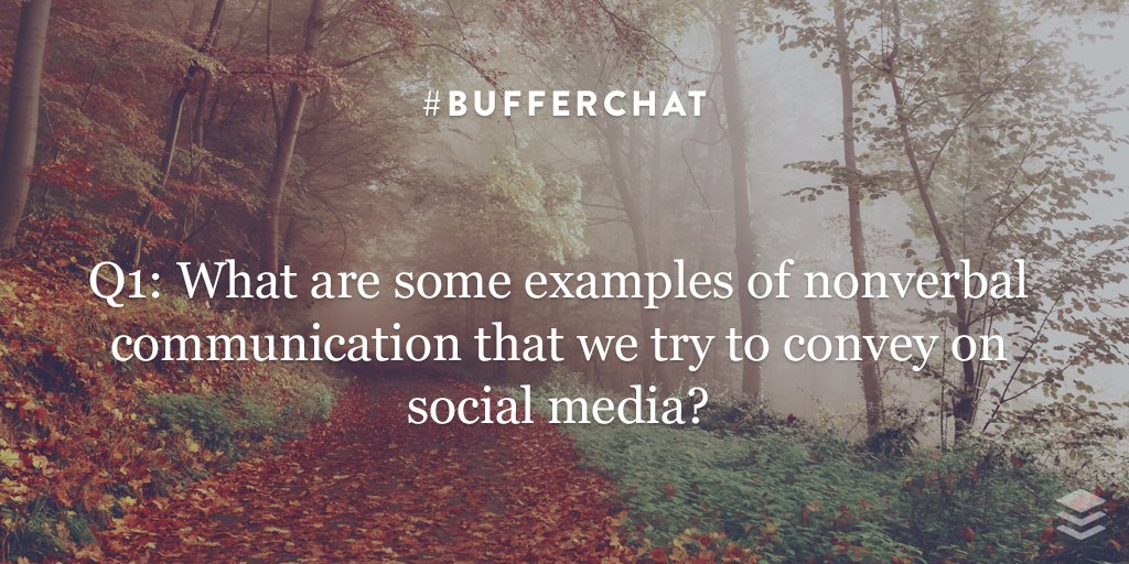 buffer's tweet photo. Q1: What are some examples of nonverbal communication that we try to convey on social media?  #bufferchat https://t.co/6dnWrlnKyG