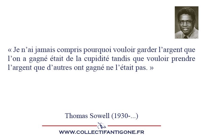 Je n'ai jamais compris pourquoi vouloir garder l'argent que l'on a gagné.. Sowell