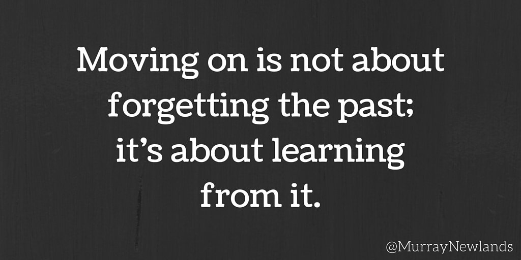 MurrayNewlands's tweet photo. Moving on is not about forgetting the past, it's about learning from it. #movingon #learnfromthepast #evolve https://t.co/lY60SqLPQM