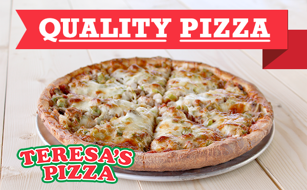 At Teresa's Pizza, we use fresh, high quality ingredients to make you fantastically delicious pizzas.