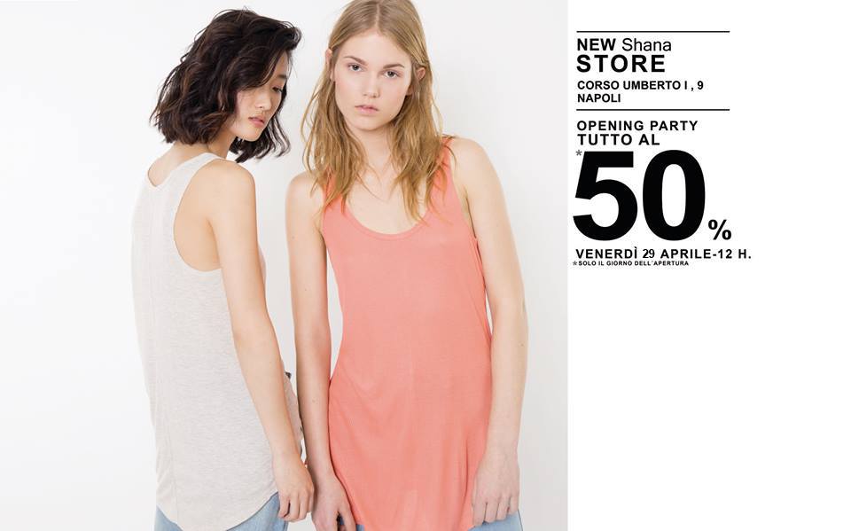 SHANA NEW STORE > NAPOLI! Opening party tutto al 50%.
Venerdì 29 Aprile / 12h. Corso Umberto I, 9 Napoli.