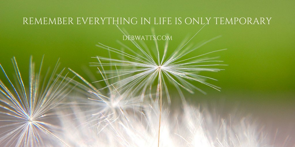debwatts4's tweet photo. Remember everything in life is only temporary.. #debstitbits #debwatts #liveyourlife https://t.co/83OsRQOVyP