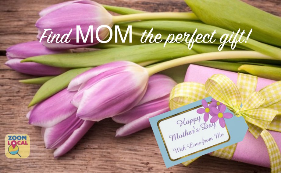 ownload the #ZoomLocal App today to FIND MOM THE PERFECT GIFT! zoomlocal.com/mobileapp/