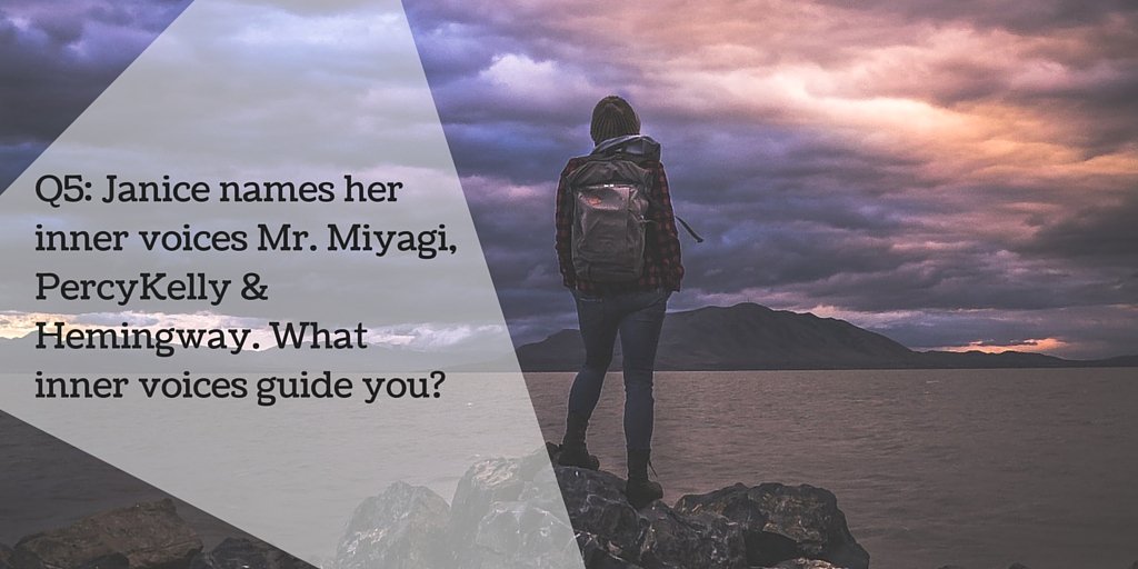 Q5: Janice names her inner voices Mr. Miyagi, PercyKelly & Hemingway. What inner voices guide you? #sisterhoodtravel