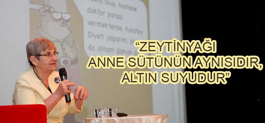 Zeytinyağı Anne sütünün aynısıdır. Altın Suyudur.