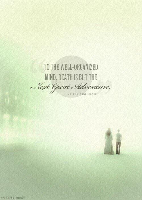 HPotterUniverse's tweet image. "To the well-organized mind, death is but the next great adventure." -Albus Dumbledore