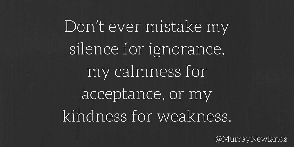 MurrayNewlands's tweet image. Don't ever mistake my silence for ignorance, my calmness for acceptance, or my kindness for weakness. #motivation