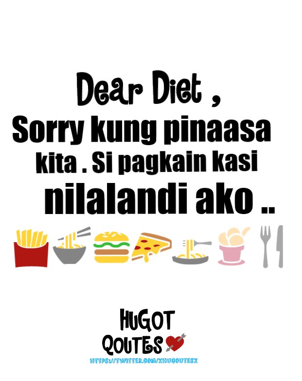 Hugot Qoutes on Twitter: "Dear Diet , Sorry kung pinapaasa kita. Si