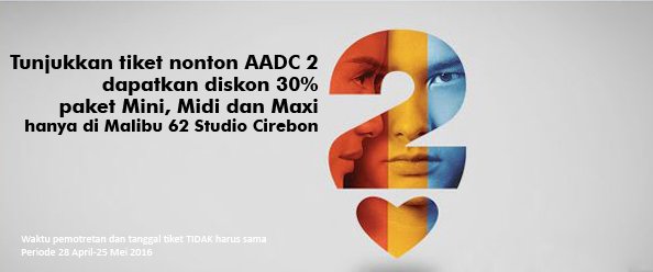 Tunjukan tiket nonton AADC 2, dapatkan diskon 30% untk paket Mini, Midi &amp; Maxi di <a href="/malibu62cirebon/">Malibu 62 Studio CRB</a>