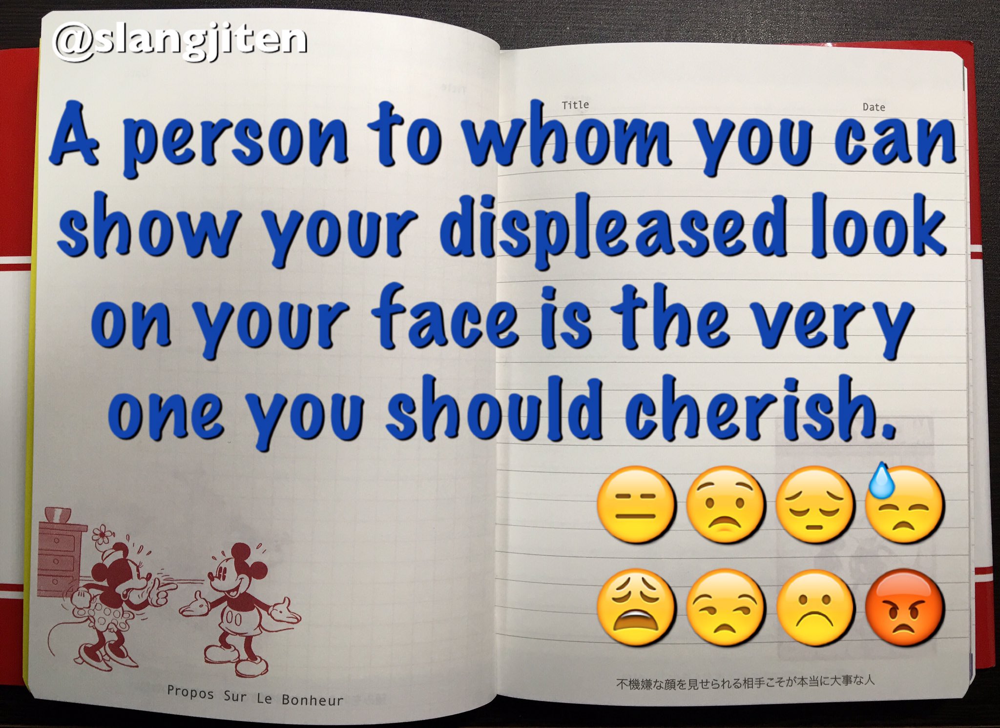 原田高志の英会話 英語スラング 略語講座 ツイッターで話題沸騰 ミッキーマウス幸せを呼ぶ言葉 アラン 幸福論 De英語 1 不機嫌な顔を見せられる相手こそが本当に大事な人 2 幸せだから笑うのではない 笑うから幸せになれるのだ 3 そのうちやる 原田高志の英会話 英語スラング 略語講座 ツイッターで話題沸騰 ミッキーマウス幸せを呼ぶ言葉 アラン 幸福論 De英語 1 不機嫌な顔を見せられる相手こそが本当に大事な人 2 幸せだから笑うのではない 笑うから幸せになれるのだ 3 そのうちやる
