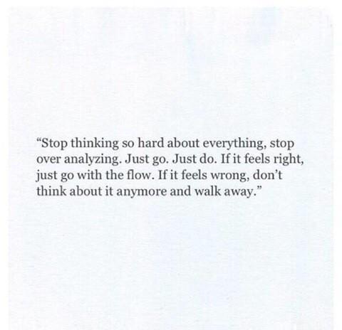 Stop thinking so hard