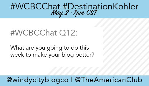 WindyCityBlogCo's tweet photo. #WCBCchat OK last question! Q12: What are you going to do this week to make your blog better? #DestinationKohler https://t.co/xv7P02wxS2