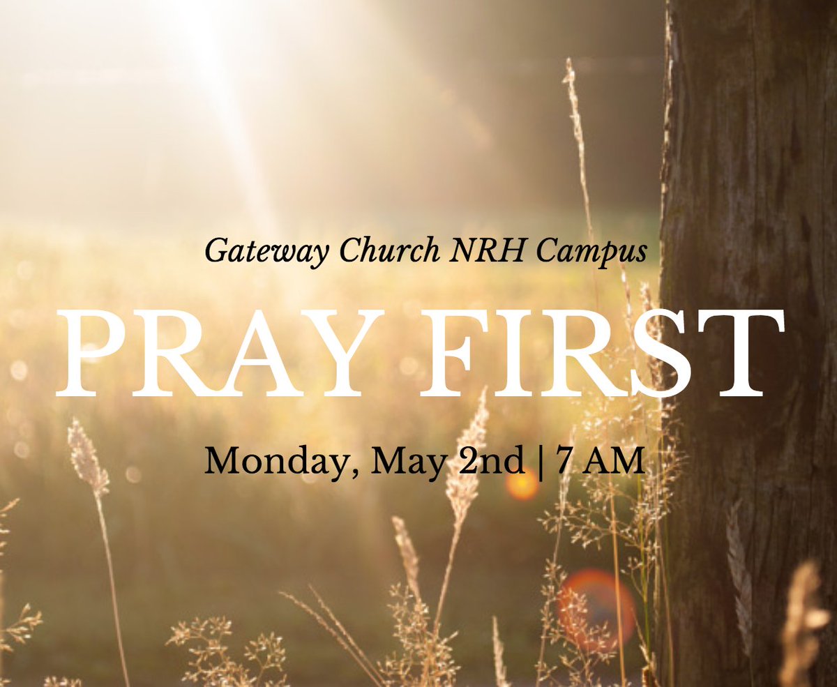 Gateway Church NRH Family! Join us tomorrow in the NRH Auditorium from 7am-8am for Pray First!