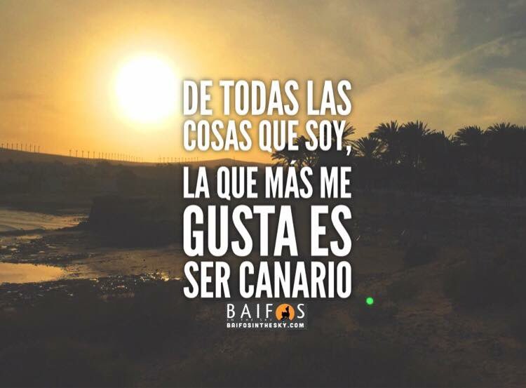 De todas las cosas que soy... Porque ser canario implica muchas cosas, no solo el sitio en el que nacemos.