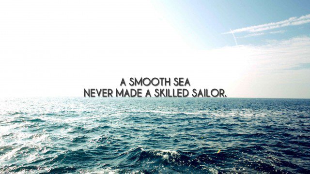 thetouchtime's tweet image. A smooth sea never made a skilled sailor.