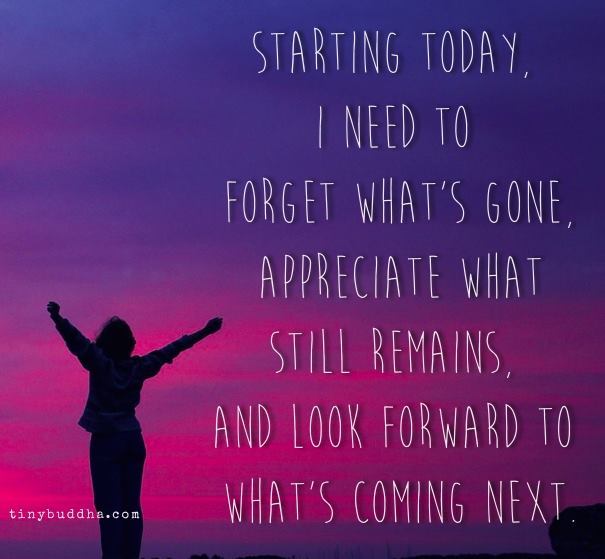 tinybuddha's tweet image. Starting today, I need to accept what's gone, appreciate what still remains, and look forward to what's coming next.