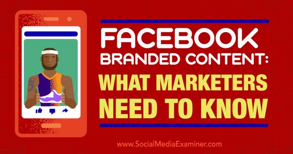 Facebook Branded Content: What Marketers Need to Know : Social Media Examiner bit.ly/1QNLNwP #SMM