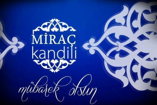 MİRAÇ KANDİLİ KUTLU OLSUN.