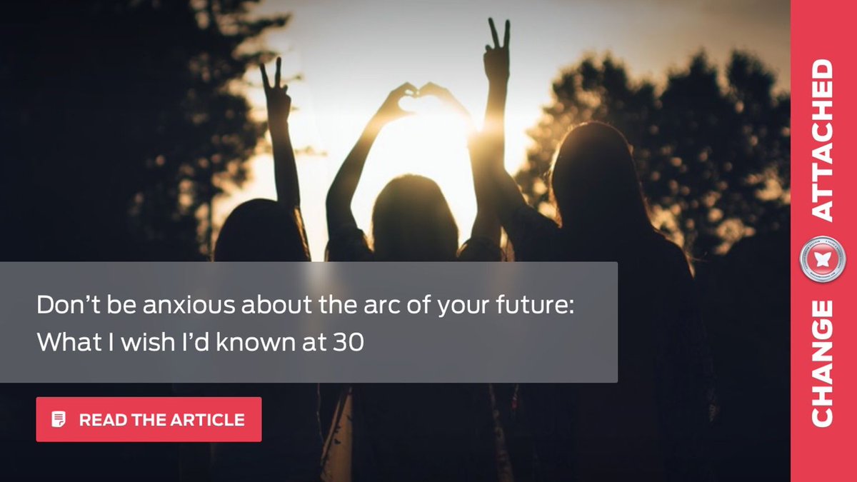 Don’t be anxious about the arc of your future: What I wish I'd known at 30-> msc.do/BKva #ChangeAttached
