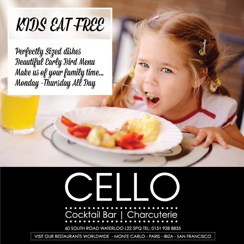 Kids now eat completely FREE
With every Early Bird Menu
Call 0151 928 8835
Reserve online: celloliverpool.co.uk/reserve-a-table