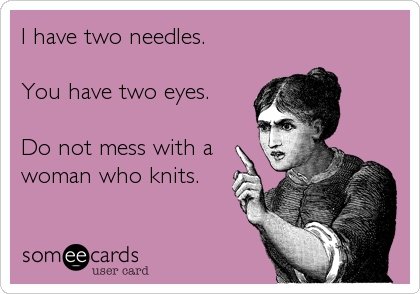 AllTangled's tweet photo. Knitters can be dangerous!
#knittingneedles #knit #knitting #someecard https://t.co/lF35VqWddM