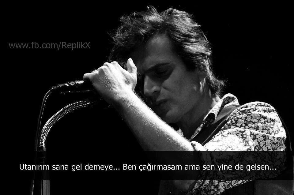 "Utanırım sana gel demeye... Ben çağırmasam ama sen yine de gelsen.." (Teoman)