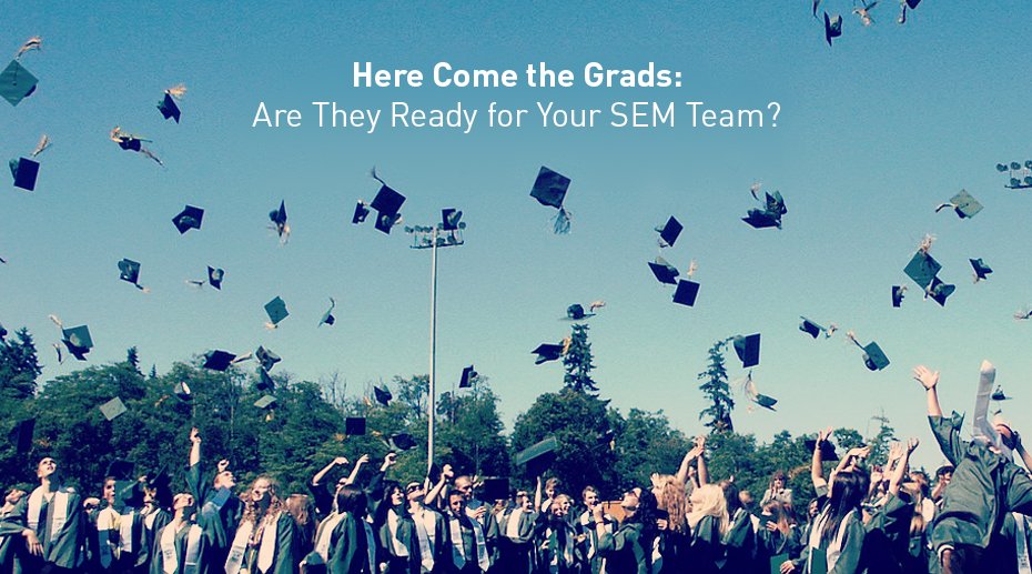 Here Come the Grads: Are They Ready for Your #SEM Team? #searchmarketing soch.us/1NWAcAQ #marinemp