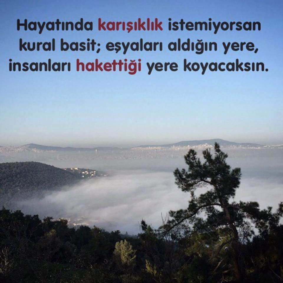Hayatında karışıklık istemiyorsan kural basit; eşyaları aldığın yere, insanları hakettiği yere koyacaksın.
