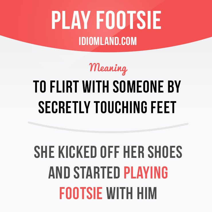 Idiom Land on X: Play footsie means to flirt with someone by