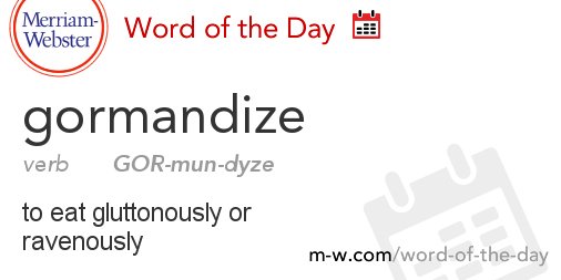 MerriamWebster's tweet photo. Good morning! The #WordOfTheDay is gormandize: https://t.co/oz3rd0g9iE https://t.co/OZgHg1C9LS