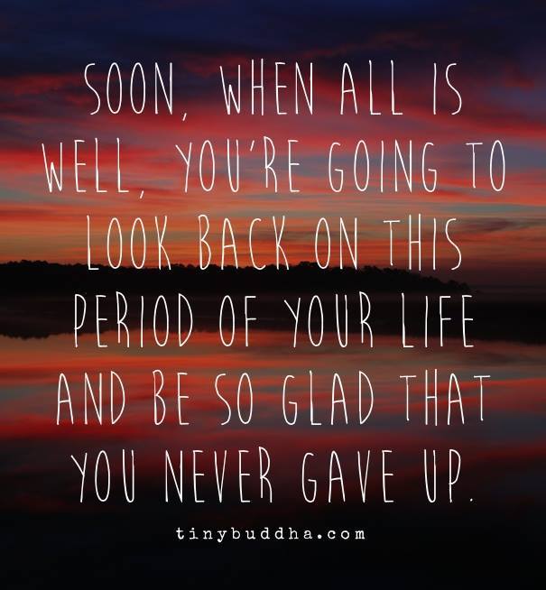 tinybuddha's tweet photo. Soon, when all is well, you're going to look back on this period of your life and be so glad you never gave up. https://t.co/sZVC2qhKY2