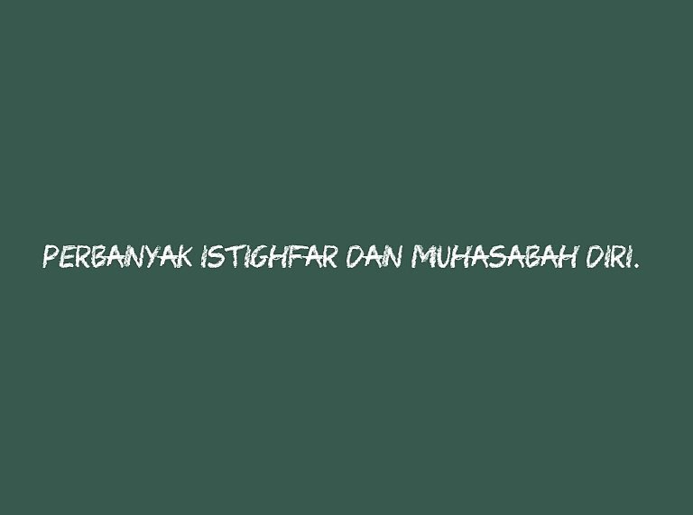 Perbanyak istighfar dan muhasabah diri.