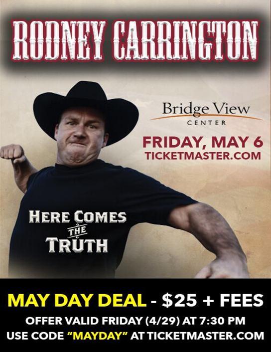 Rodney Carrington tickets $25 with code MAYDAY get them here at BVC today! Doors open at 6pm. #rodney@BridgeViewCtr