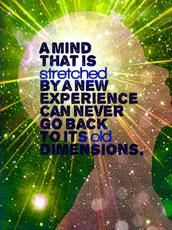 SmsApplication's tweet image. A #mind that is #stretched by a new #experience can never go back to its old dimensions.