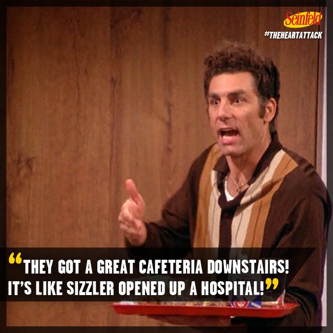 "They got a great cafeteria downstairs! It's like Sizzler opened up a hospital!" #Seinfeld https://t.co/8Un1mYy2Bg