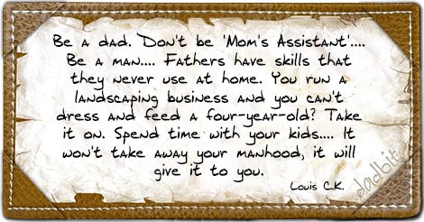 dadbit_com's tweet image. Louis C.K. on being a dad "Be a dad, don't be a "mom's assistant". dadbit.com/dont-be-moms-a…