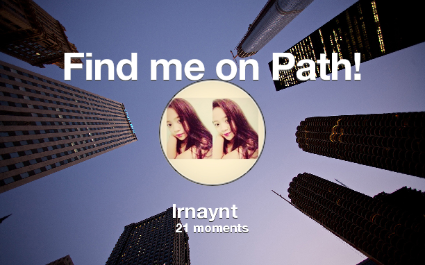 Find me on #Path now! Go to path.com/profile/4e6Awl