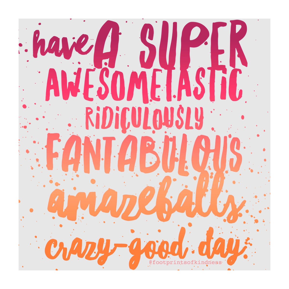 footprintsofkin's tweet photo. Have a super awesometastic ridiculously fantabulous 
amazeballs crazy-good day https://t.co/OxFvXaFeUB