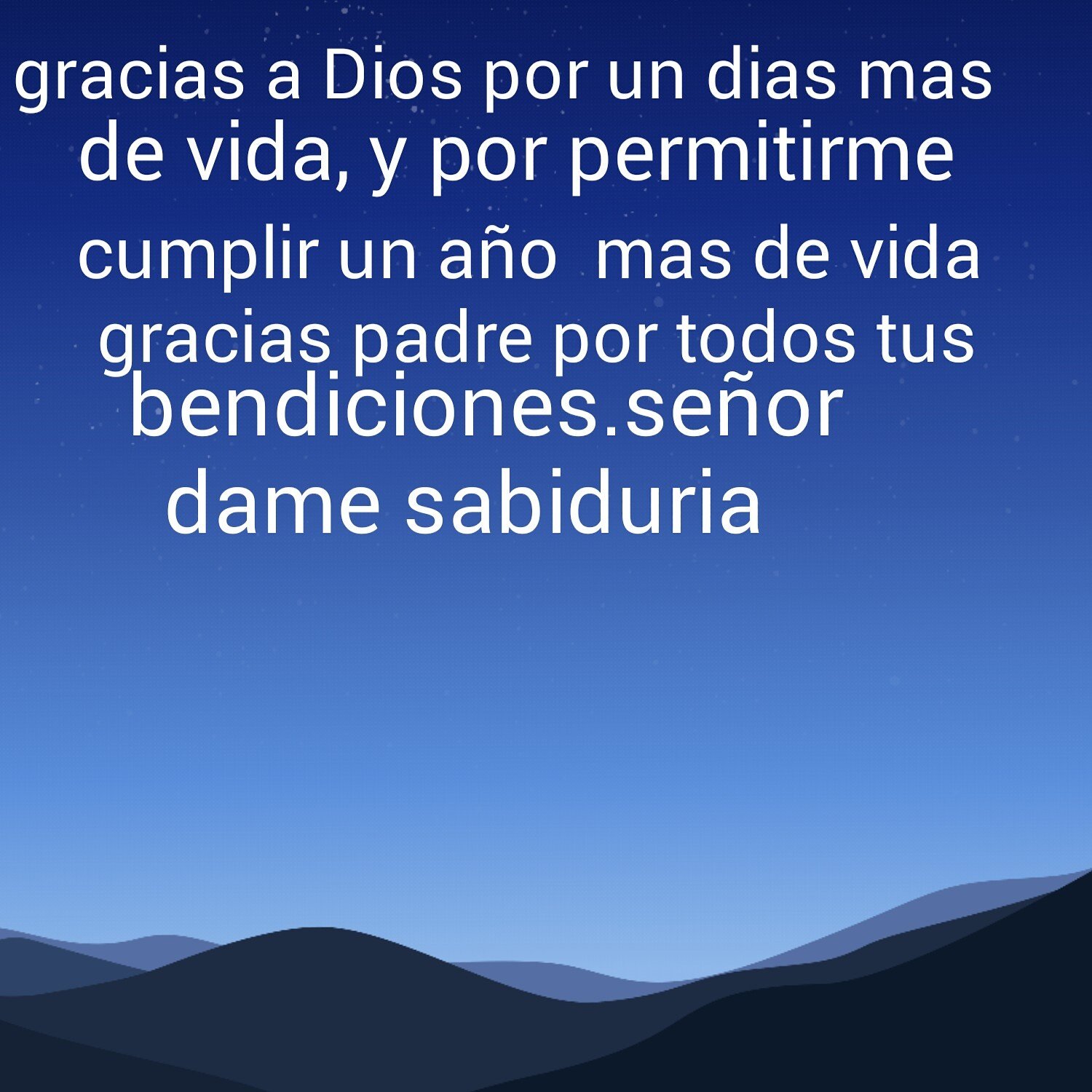 Frank Santos Gracias A Dios Por Un Dias Mas De Vida Por Permitirme Cumplir Un Ano Mas De Vida Gracias Senor