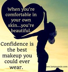 "When your comfortable in your own skin...Your beautiful. Confidence is the best makeup.." #Loveyourself #Truebeauty