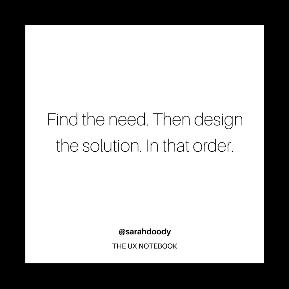 SaraSolca's tweet photo. First find the need than design the solution. IN THAT ORDER! #firstneed #thandesign #ux #userexperience #cx https://t.co/lfQDuyMOid
