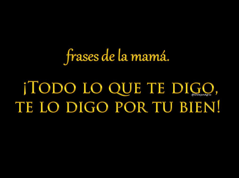 ElViejonAgrio's tweet photo. Frases de la mamá. https://t.co/7BJQPKpBmn