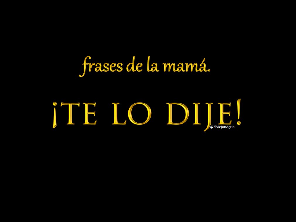 ElViejonAgrio's tweet photo. Frases de la mamá. https://t.co/7BJQPKpBmn