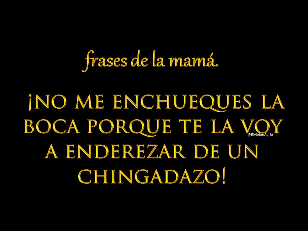 ElViejonAgrio's tweet photo. Frases de la mamá. https://t.co/7BJQPKpBmn