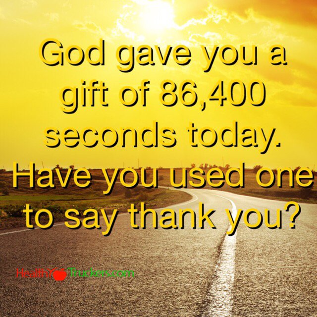 HealthTruckers's tweet image. God gave you a gift of 86,400 seconds today. Have you used one to say thank you?