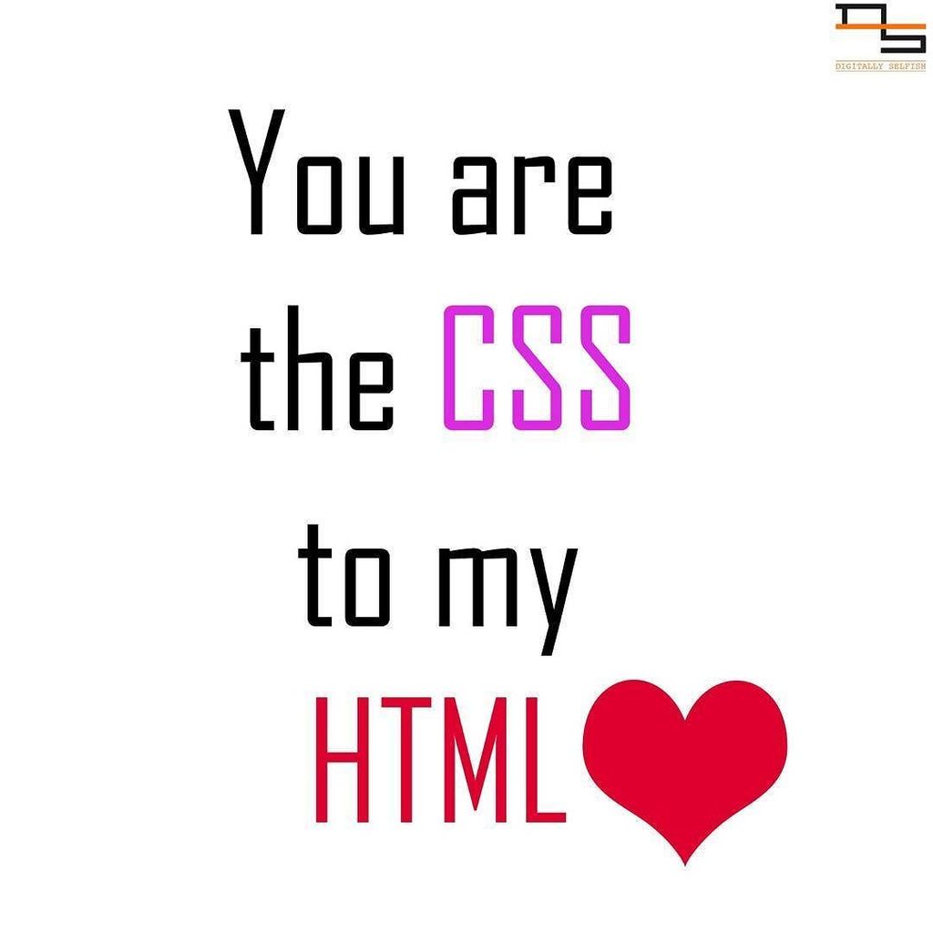 digitalselfish's tweet photo. You are the CSS 💻to my HTML💾 💗
#creativedesigner #designerquotes #DigitallySelfish #DS #CreativeAdda #becreative … https://t.co/NxiyJMM4fw