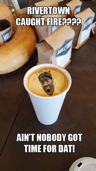 Missing <a href="/rivertowncoffee/">Rivertown Coffee Co.</a> in a big way this week! Hope you guys are back at it soon! #AintNobodyGotTimeForThat